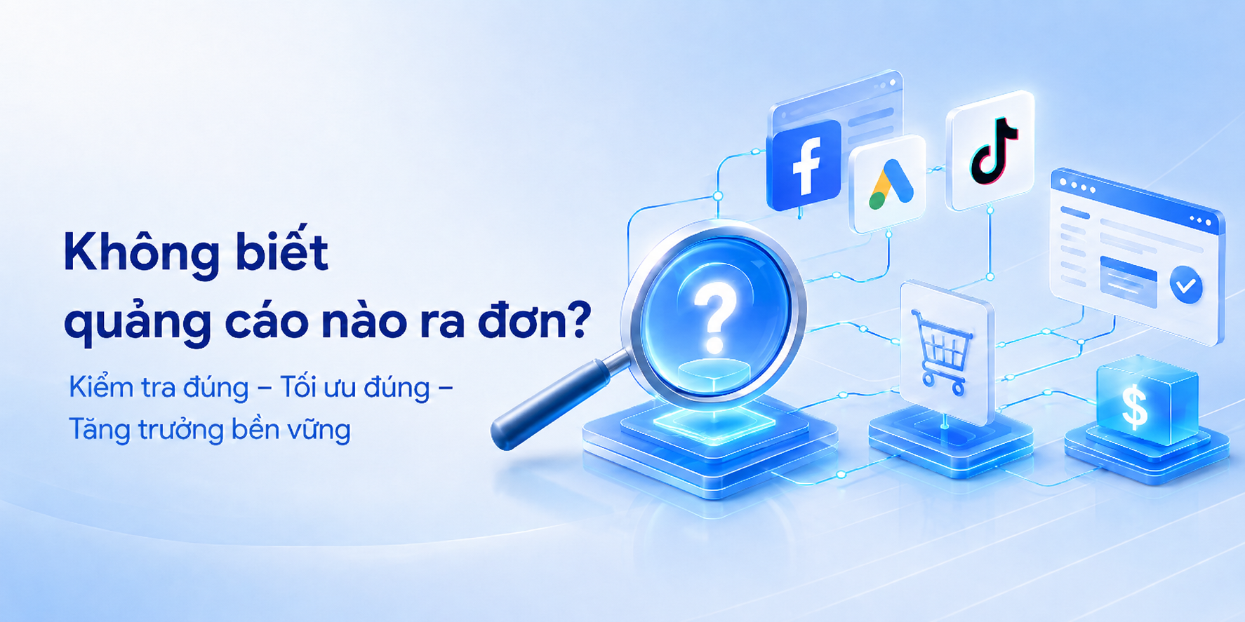 Không biết quảng cáo nào ra đơn: Doanh nghiệp nên bắt đầu kiểm tra từ đâu?